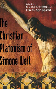 Title: Christian Platonism of Simone Weil, Author: E. Jane Doering
