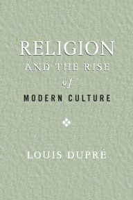 Title: Religion and the Rise of Modern Culture, Author: Louis Dupré