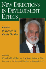 Title: New Directions in Development Ethics: Essays in Honor of Denis Goulet, Author: Charles K. Wilber