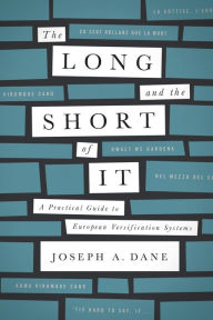 Title: The Long and the Short of It: A Practical Guide to European Versification Systems, Author: Joseph A. Dane