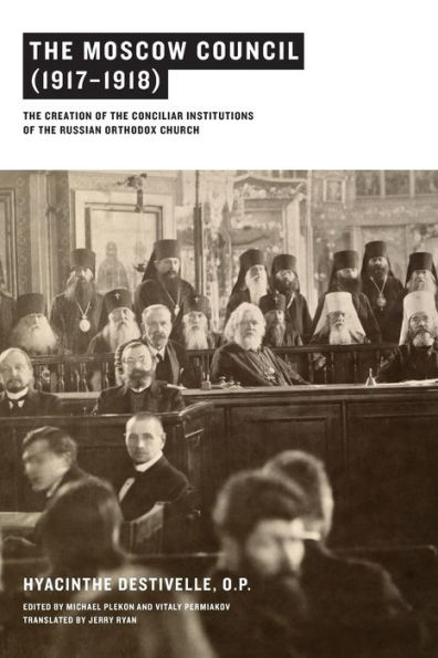 the Moscow Council (1917-1918): Creation of Conciliar Institutions Russian Orthodox Church