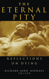 Title: Eternal Pity: Reflections on Dying, Author: Richard John Neuhaus