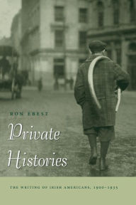 Title: Private Histories: The Writing of Irish Americans, 1900-1935, Author: Ron Ebest