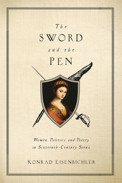 The Sword and the Pen: Women, Politics, and Poetry in Sixteenth-Century Siena