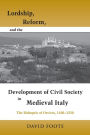 Lordship, Reform, and the Development of Civil Society in Medieval Italy: The Bishopric Of Orvieto, 1100-1250