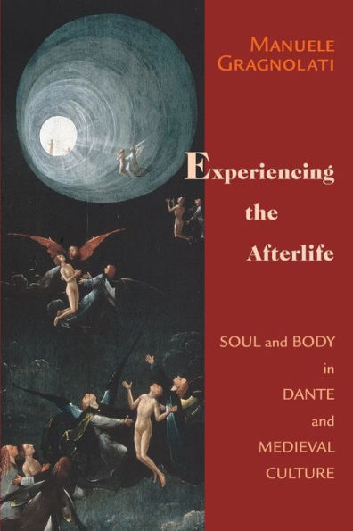 Experiencing the Afterlife: Soul and Body Dante Medieval Culture