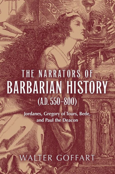 Narrators of Barbarian History (A.D. 550-800), The: Jordanes, Gregory of Tours, Bede, and Paul the Deacon / Edition 1