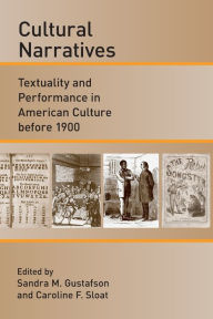 Title: Cultural Narratives: Textuality and Performance in American Culture before 1900, Author: Sandra M. Gustafson