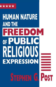 Title: Human Nature and the Freedom of Public Religious Expression, Author: Stephen G. Post