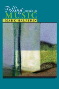 Title: Falling Through the Music, Author: Mark Halperin