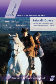 Title: Ireland's Others: Ethnicity and Gender in Irish Literature and Popular Culture / Edition 1, Author: Elizabeth Butler Cullingford