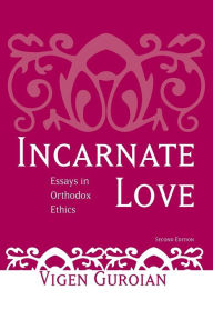 Title: Incarnate Love: Essays in Orthodox Ethics, Second Edition / Edition 2, Author: Vigen Guroian