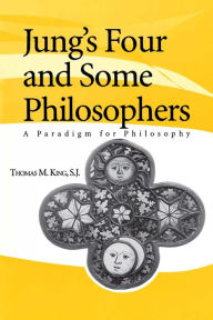 Title: Jung's Four and Some Philosophers: A Paradigm for Philosophy, Author: Thomas M. King