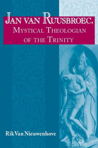 Title: Jan van Ruusbroec, Mystical Theologian of the Trinity, Author: Rik Van Nieuwenhove