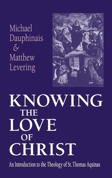 Knowing the Love of Christ: An Introduction to Theology St. Thomas Aquinas