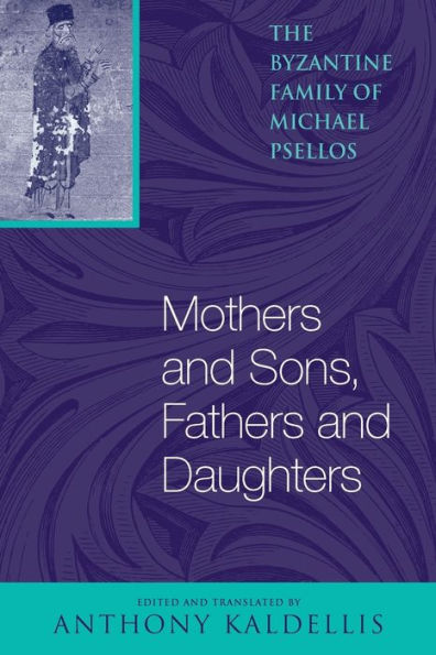 Mothers and Sons, Fathers and Daughters: The Byzantine Family of Michael Psellos