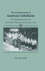 Transformation of American Catholicism: The Pittsburgh Laity and the Second Vatican Council, 1950-1972