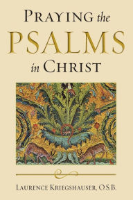 Title: Praying the Psalms in Christ, Author: Laurence Kriegshauser O.S.B.