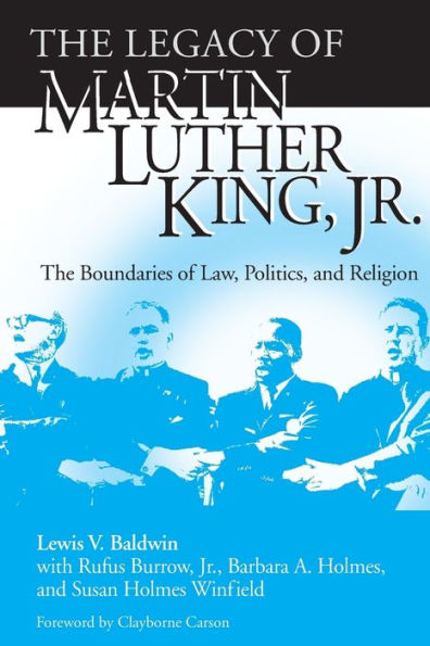 Legacy of Martin Luther King, Jr., The: The Boundaries of Law, Politics, and Religion