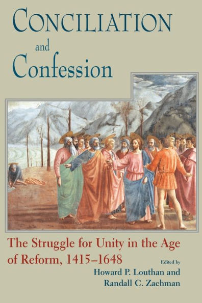 Conciliation And Confession: the Struggle for Unity Age of Reform, 1415-1648