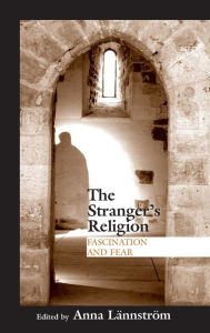 Title: Stranger's Religion: Fascination and Fear, Author: Anna Lännström