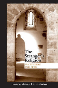 Title: Stranger's Religion: Fascination and Fear, Author: Anna Lännström