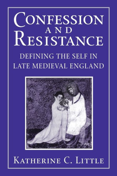 Confession and Resistance: Defining the Self in Late Medieval England