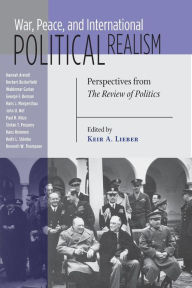 Title: War, Peace, and International Political Realism: Perspectives from The Review of Politics, Author: Keir A. Lieber