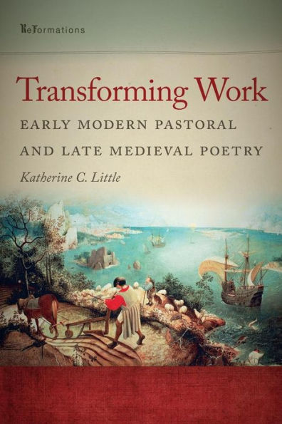 Transforming Work: Early Modern Pastoral and Late Medieval Poetry