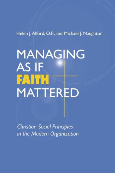 Managing As If Faith Mattered: Christian Social Principles the Modern Organization