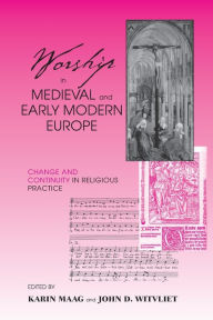 Title: Worship in Medieval and Early Modern Europe: Change and Continuity in Religious Practice, Author: Karin Maag
