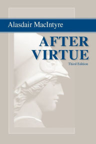 Title: After Virtue: A Study in Moral Theory, Third Edition / Edition 3, Author: Alasdair MacIntyre
