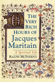 Title: The Very Rich Hours of Jacques Maritain: A Spiritual Life, Author: Ralph McInerny