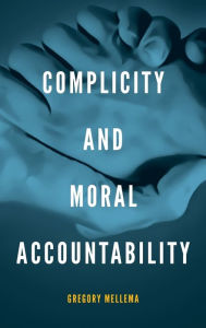 Title: Complicity and Moral Accountability, Author: Gregory Mellema