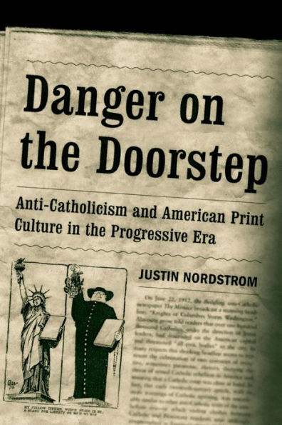 Danger on the Doorstep: Anti-Catholicism and American Print Culture Progressive Era