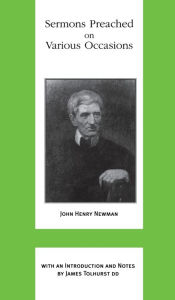 Title: Sermons Preached on Various Occasions, Author: John Henry Cardinal Newman