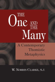 Title: The One and the Many: A Contemporary Thomistic Metaphysics / Edition 1, Author: W. Norris Clarke S.J.