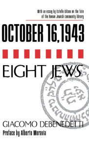 Title: October 16 1943 Eight Jews, Author: Giacomo Debenedetti
