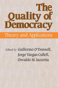 Title: The Quality of Democracy: Theory and Applications / Edition 1, Author: Guillermo O'Donnell