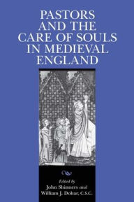 Title: Pastors and the Care of Souls in Medieval England, Author: John Shinners