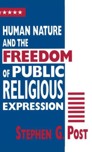 Title: Human Nature and the Freedom of Public Religious Expression, Author: Stephen G. Post