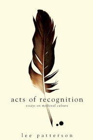 Title: Acts of Recognition: Essays on Medieval Culture, Author: Lee Patterson