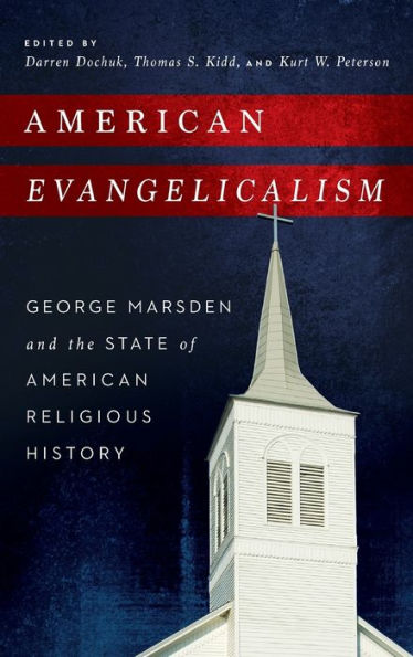 American Evangelicalism: George Marsden and the State of American Religious History