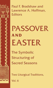 Title: Passover and Easter: The Symbolic Structuring of Sacred Seasons, Author: Paul F. Bradshaw
