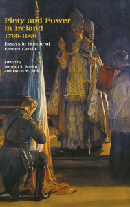 Title: Piety and Power in Ireland, 1760-1960: Essays in Honour of Emmet Larkin, Author: Stewart J. Brown