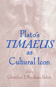 Title: Plato's Timaeus as Cultural Icon, Author: Gretchen Reydams-Schils