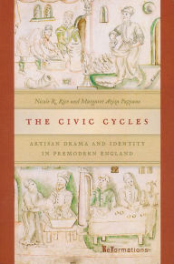 Title: The Civic Cycles: Artisan Drama and Identity in Premodern England, Author: Nicole R. Rice