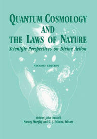Title: Quantum Cosmology and the Laws of Nature: Scientific Perspectives on Divine Action / Edition 2, Author: Robert John Russell