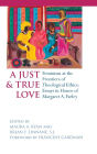 Just and True Love: Feminism at the Frontiers of Theological Ethics: Essays in Honor of Margaret Farley / Edition 1