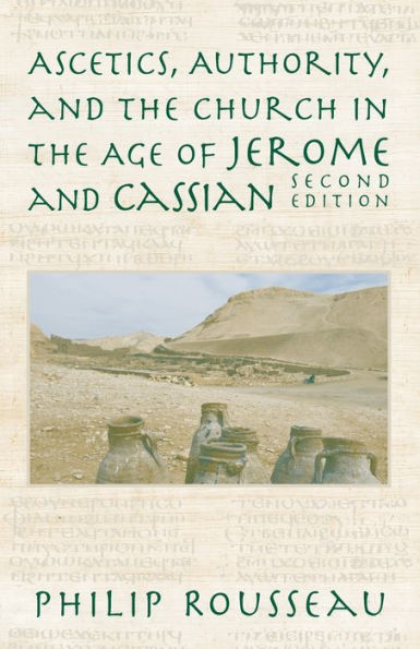 Ascetics, Authority, and the Church in the Age of Jerome and Cassian / Edition 2